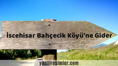 İscehisar Bahçecik Köyü'ne Gider